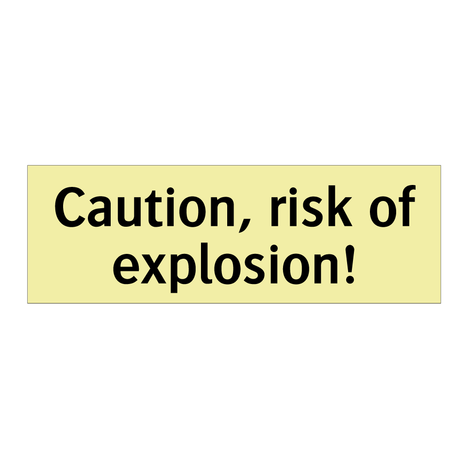 Caution, risk of explosion!