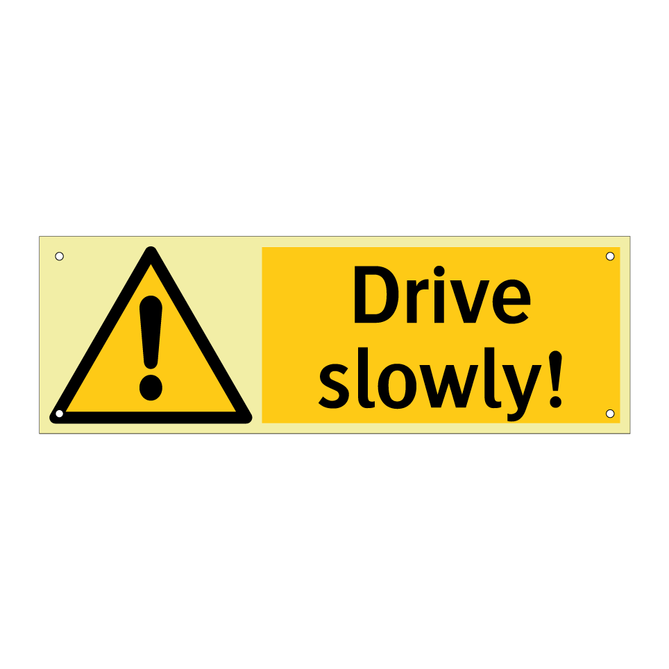 Drive slowly!