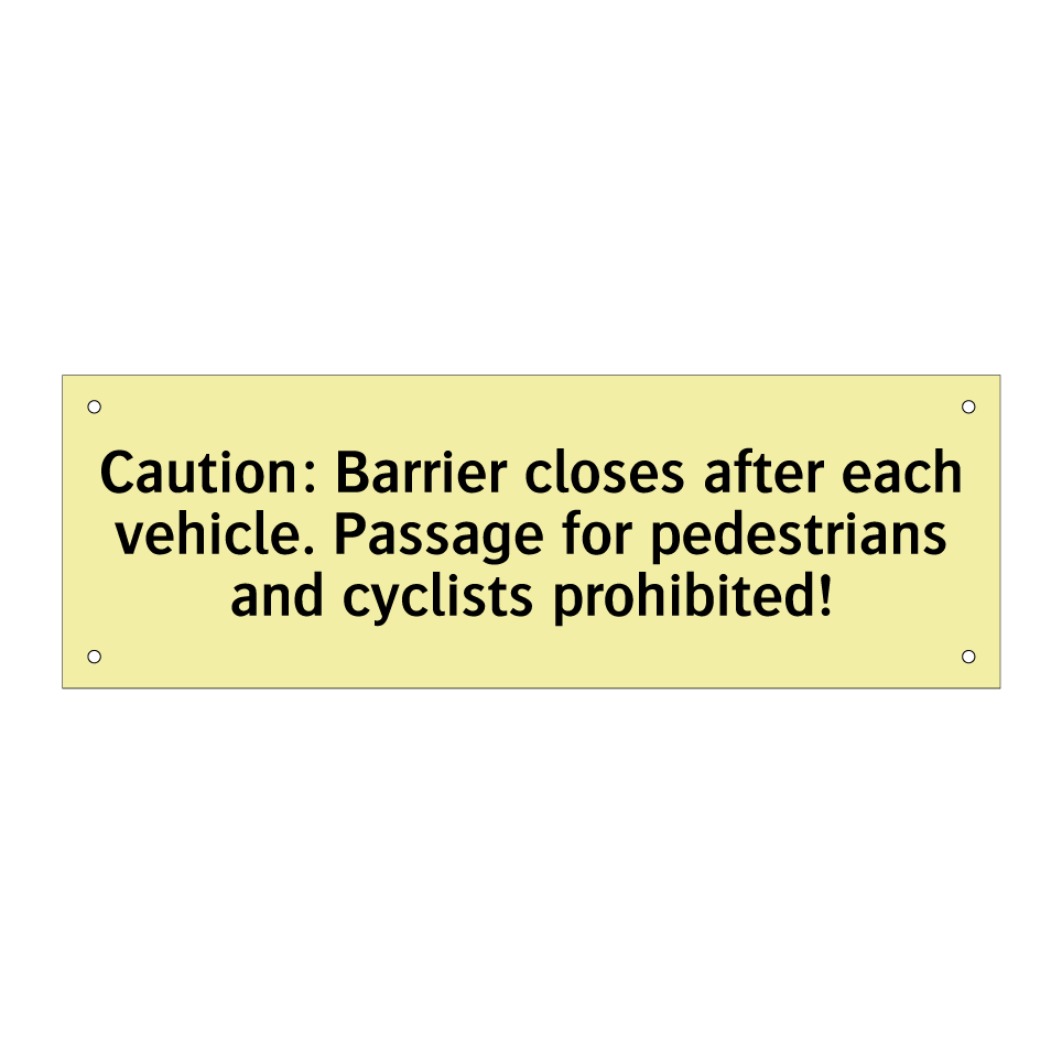 Caution: Barrier closes after each vehicle. Passage for pedestrians and cyclists prohibited!