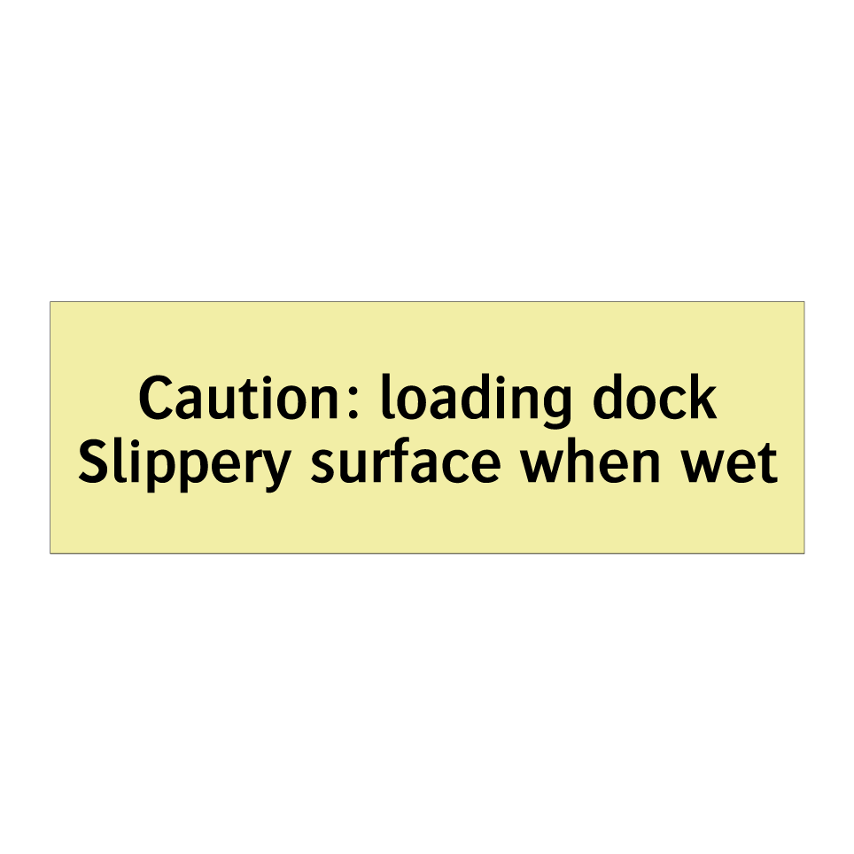 Caution: loading dock Slippery surface when wet