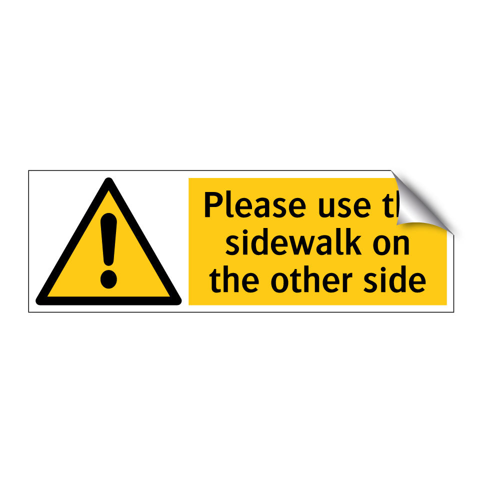 Please use the sidewalk on the other side