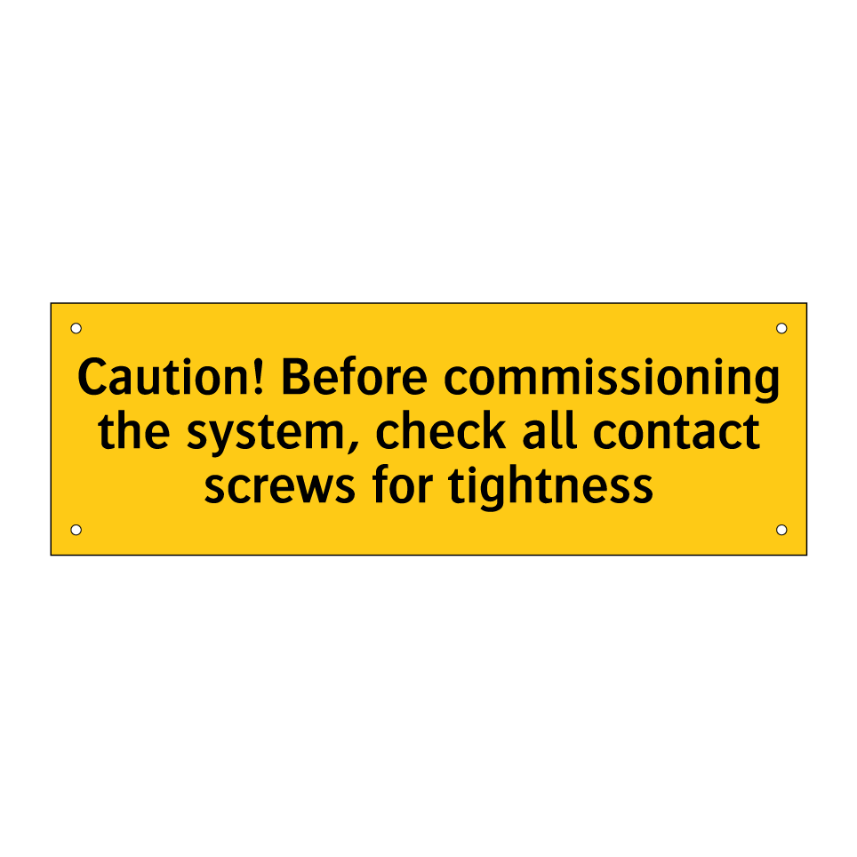 Caution! Before commissioning the system, check all contact screws for tightness