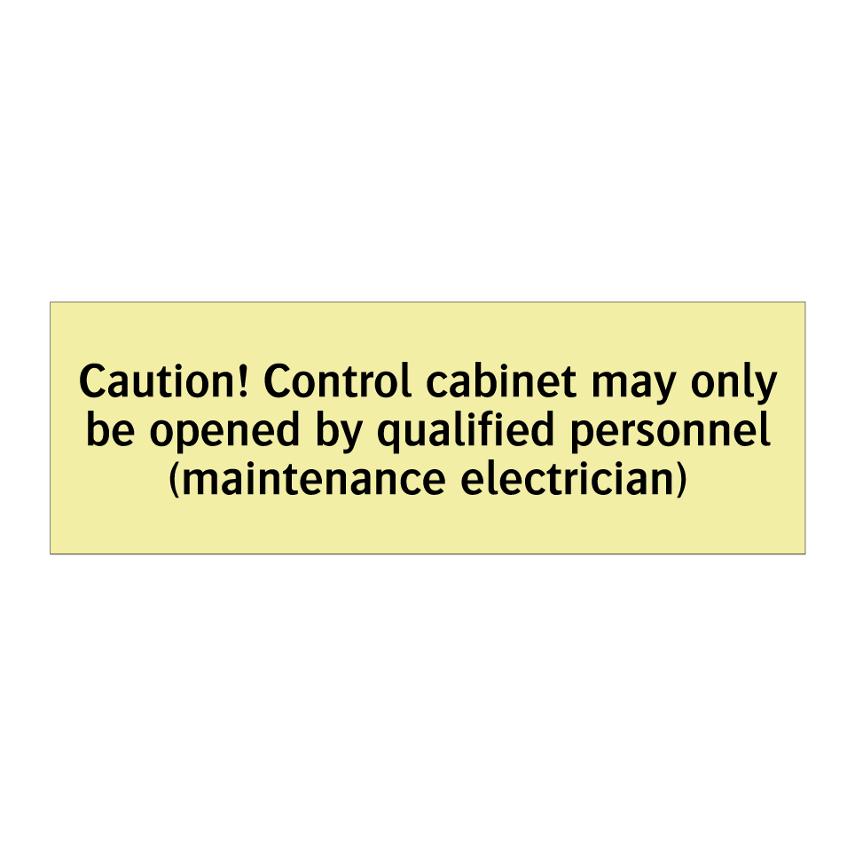Caution! Control cabinet may only be opened by qualified personnel (maintenance electrician)
