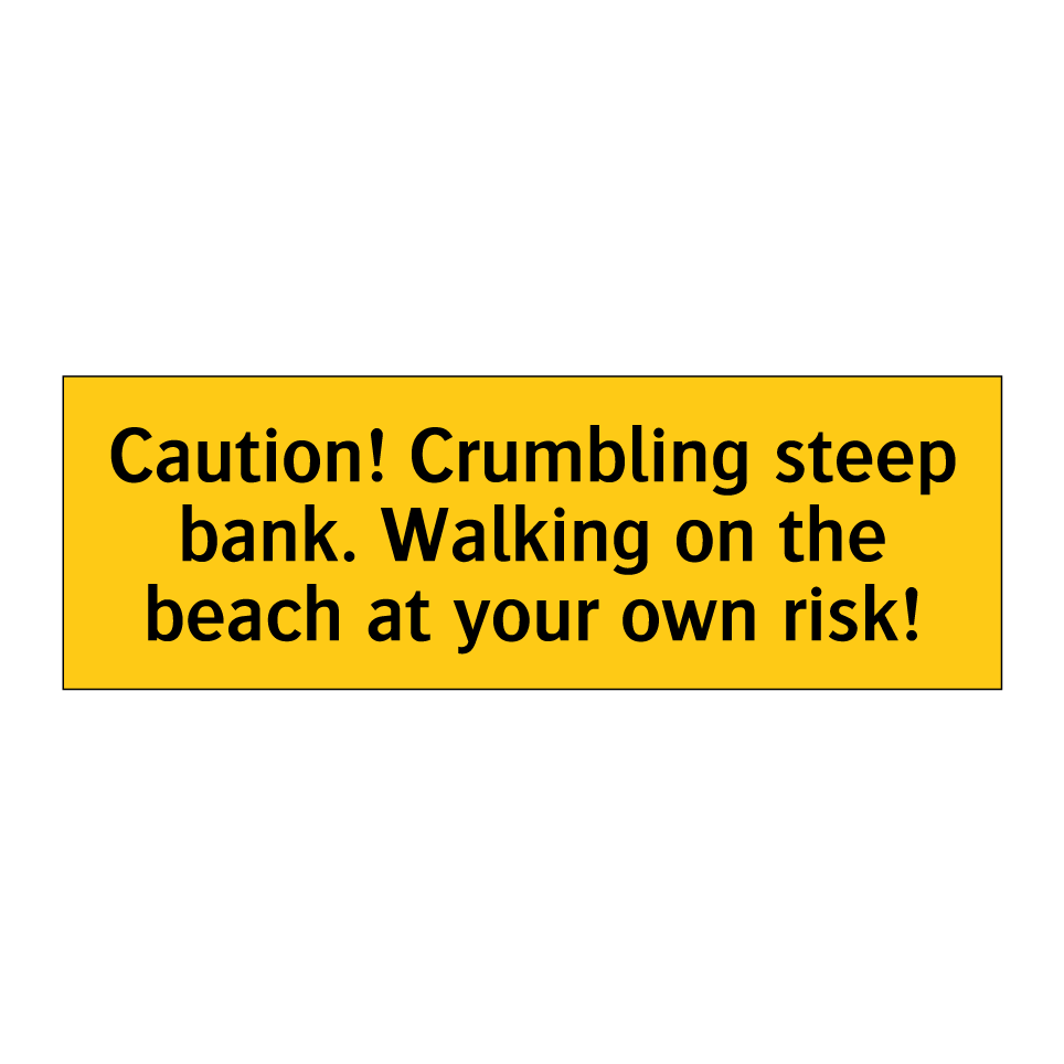 Caution! Crumbling steep bank. Walking on the beach at your own risk!
