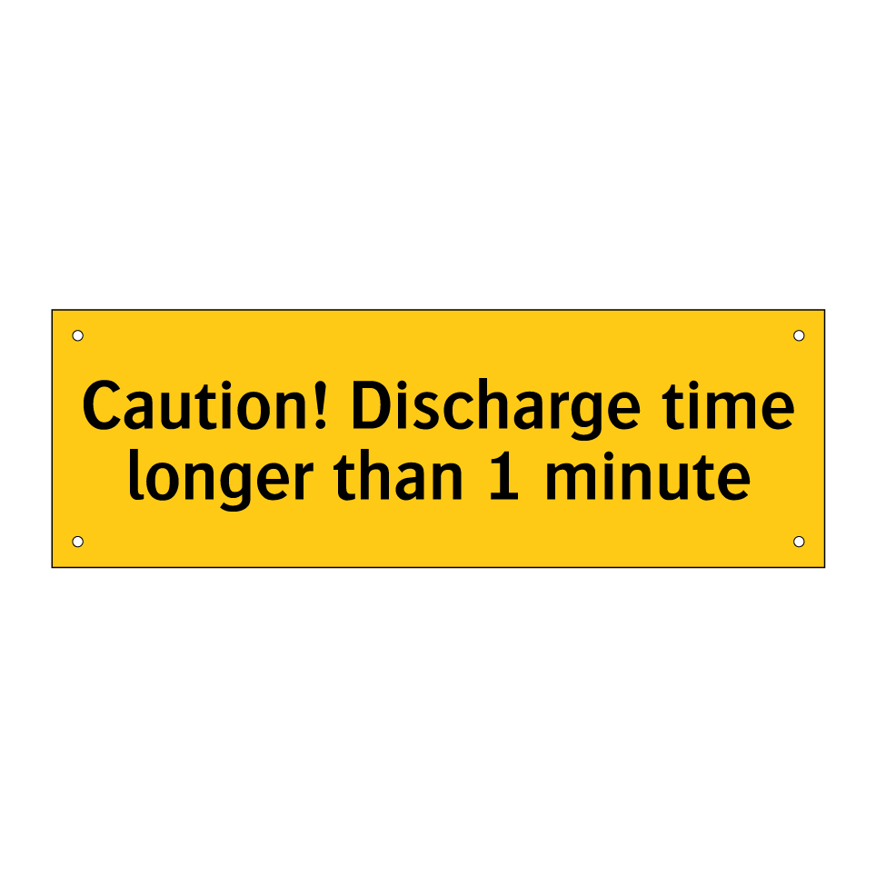 Caution! Discharge time longer than 1 minute