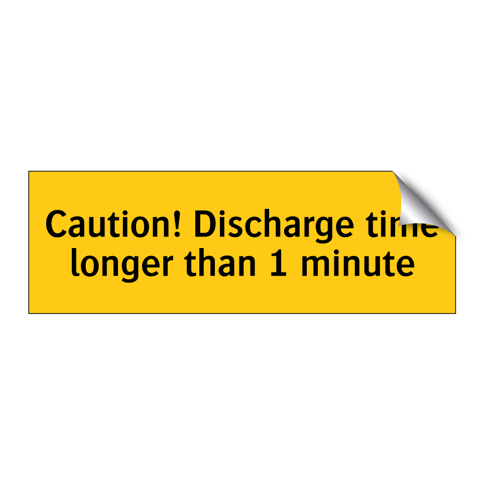 Caution! Discharge time longer than 1 minute