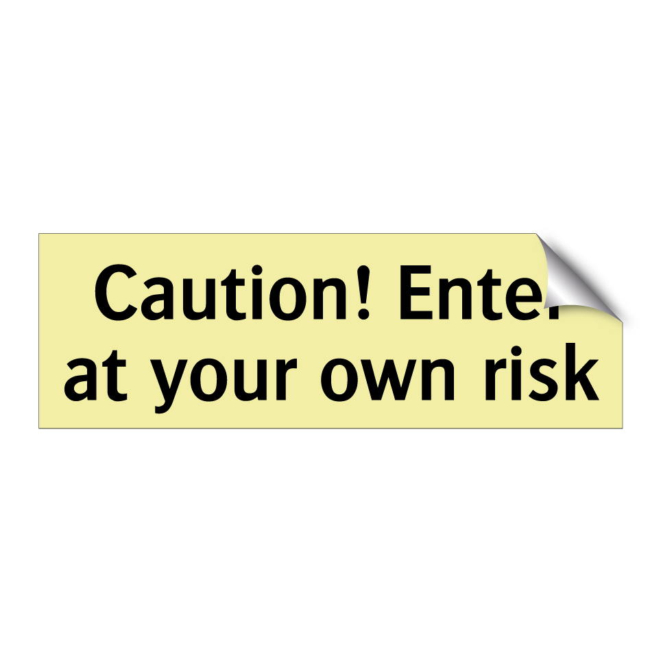 Caution! Enter at your own risk