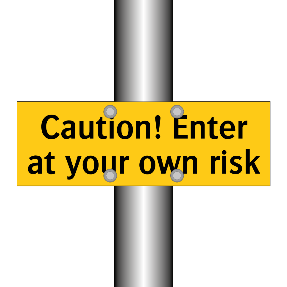 Caution! Enter at your own risk