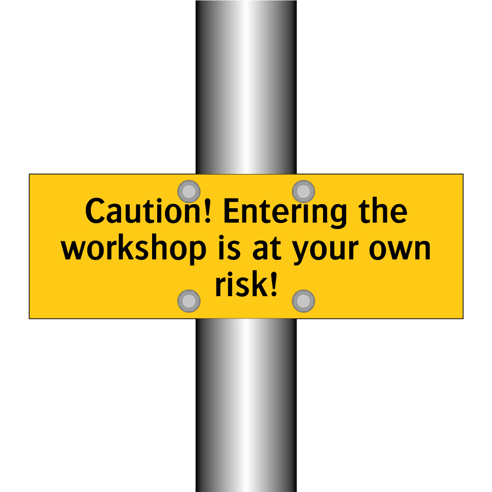 Caution! Entering the workshop is at your own risk!