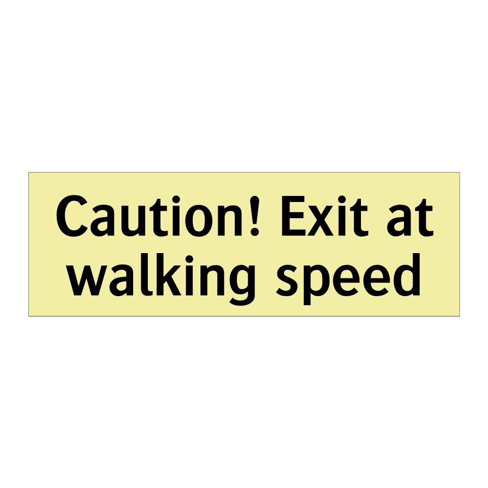 Caution! Exit at walking speed