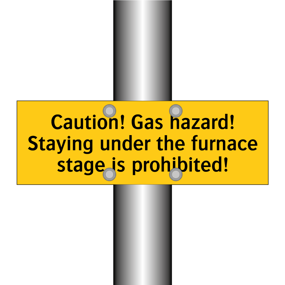 Caution! Gas hazard! Staying under the furnace stage is prohibited!