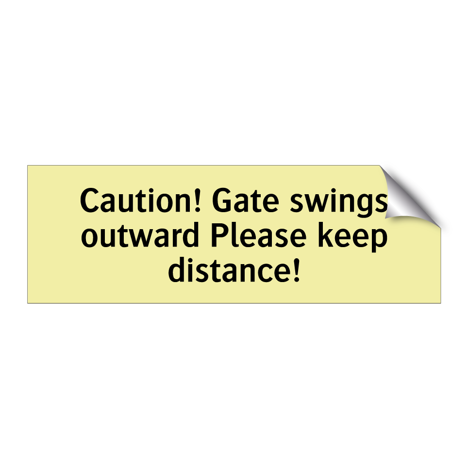 Caution! Gate swings outward Please keep distance!