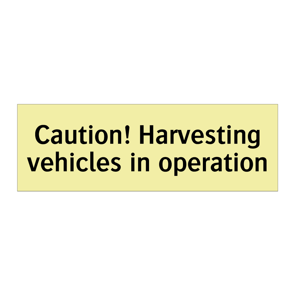 Caution! Harvesting vehicles in operation