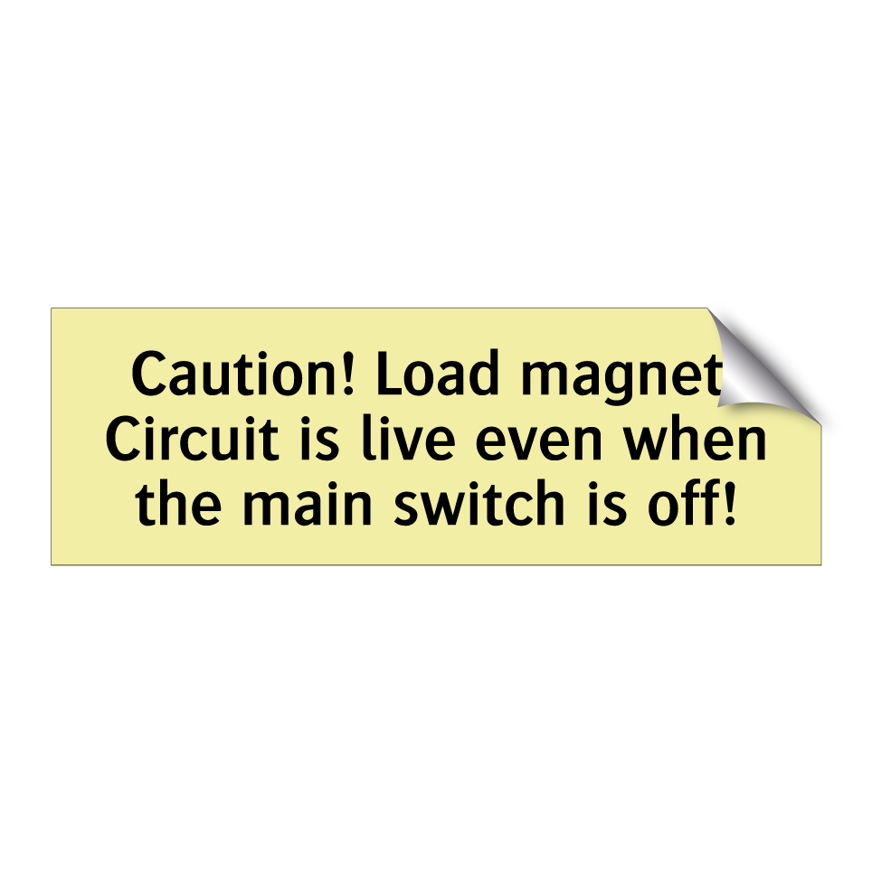 Caution! Load magnet! Circuit is live even when the main switch is off!