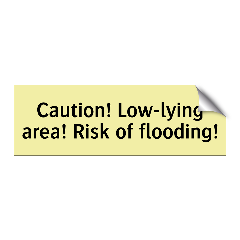 Caution! Low-lying area! Risk of flooding!