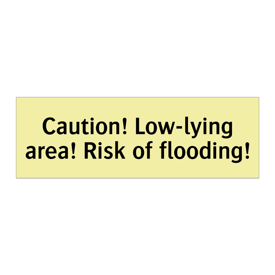 Caution! Low-lying area! Risk of flooding!
