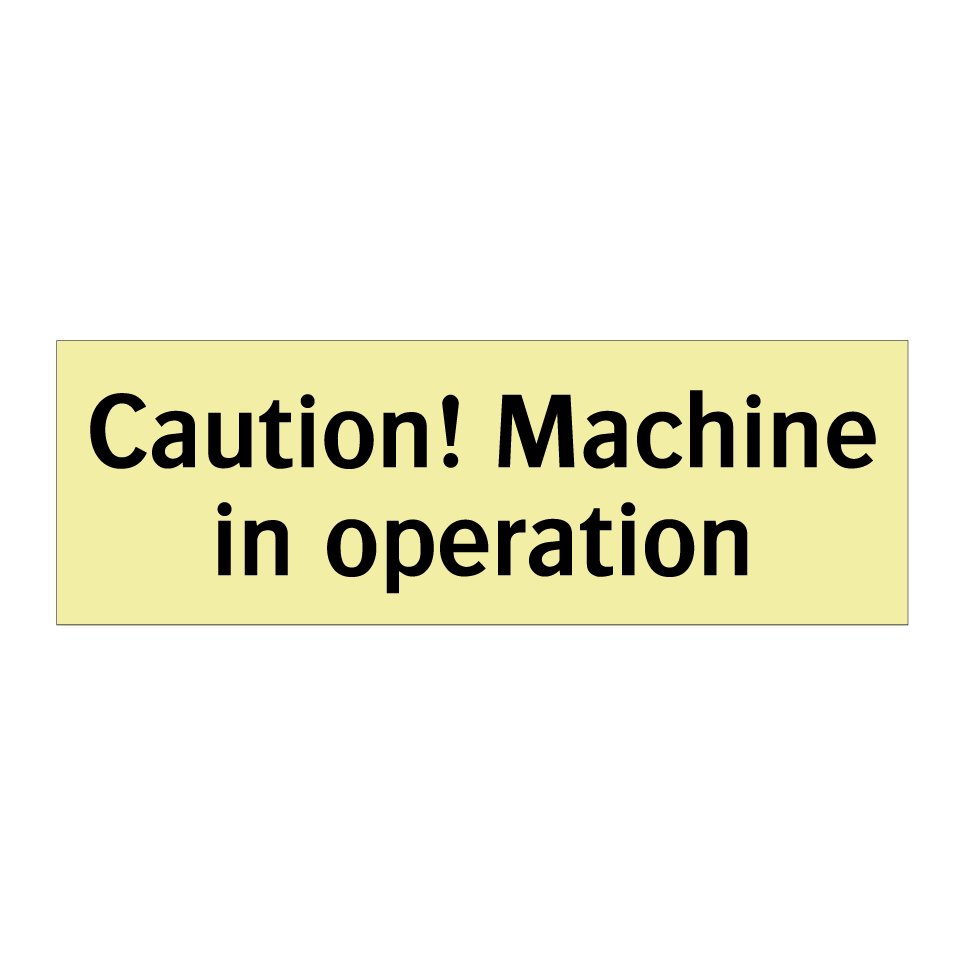 Caution! Machine in operation