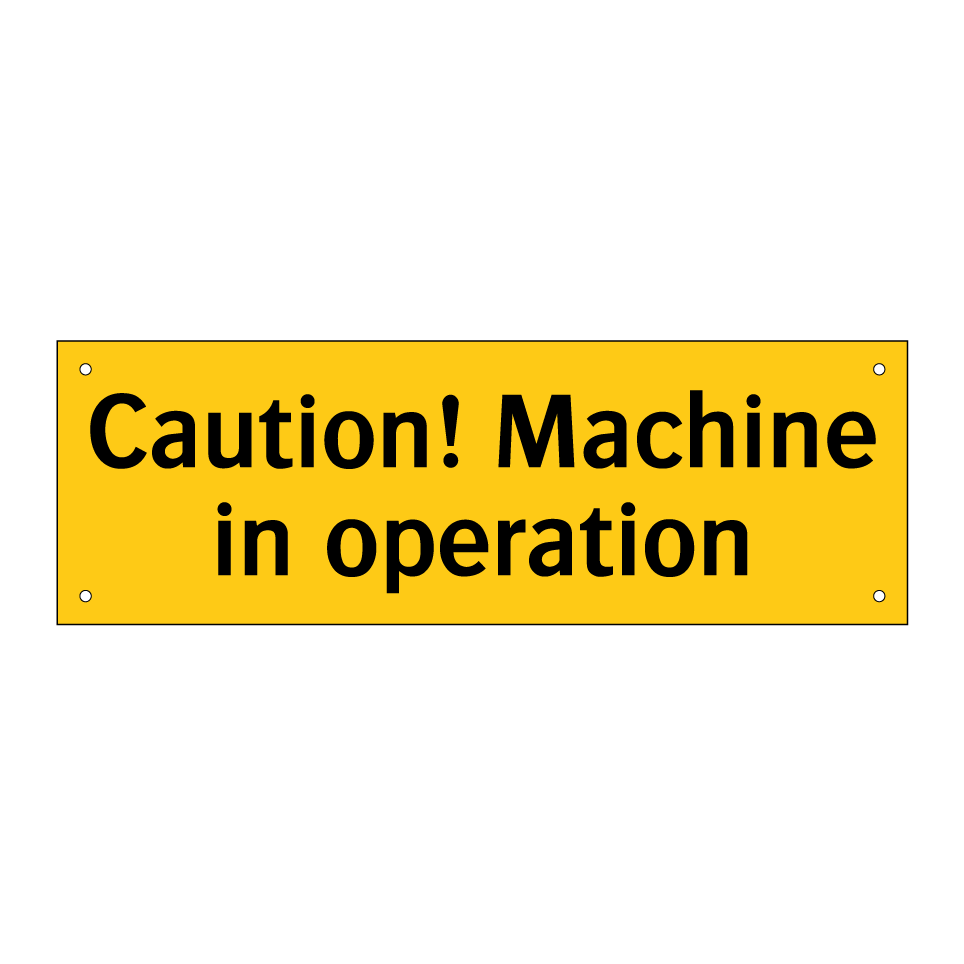 Caution! Machine in operation