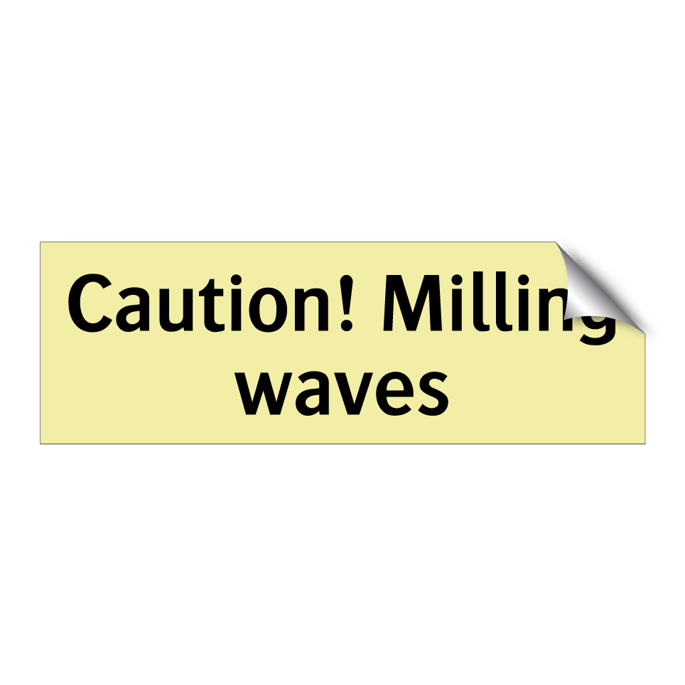 Caution! Milling waves