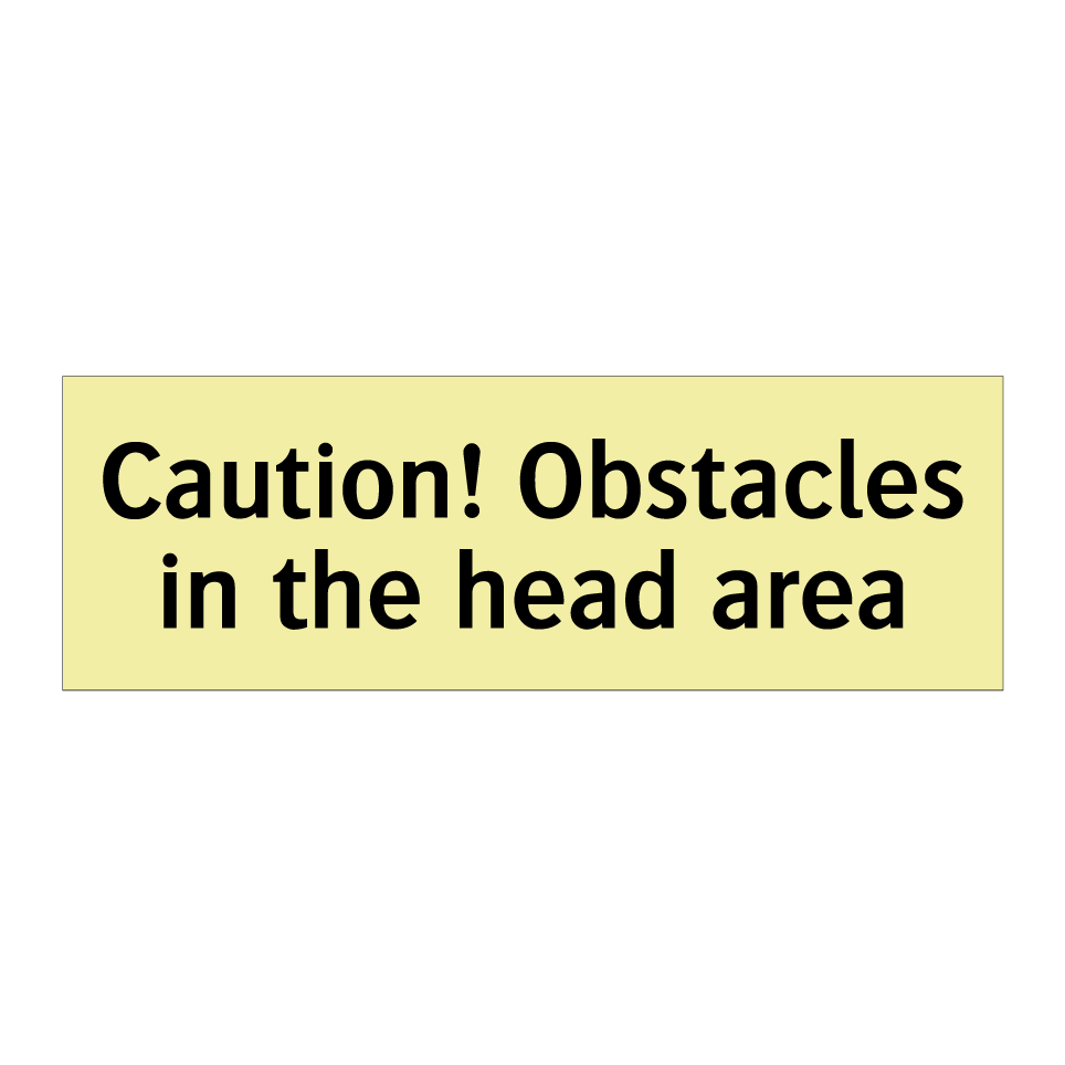 Caution! Obstacles in the head area