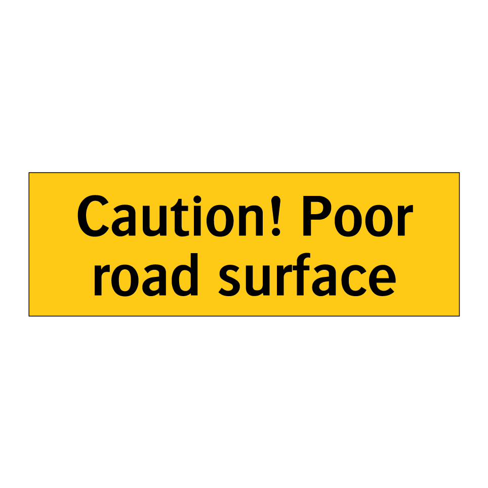 Caution! Poor road surface