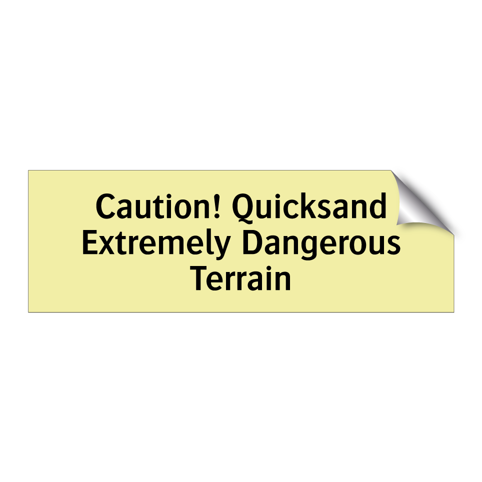 Caution! Quicksand Extremely Dangerous Terrain
