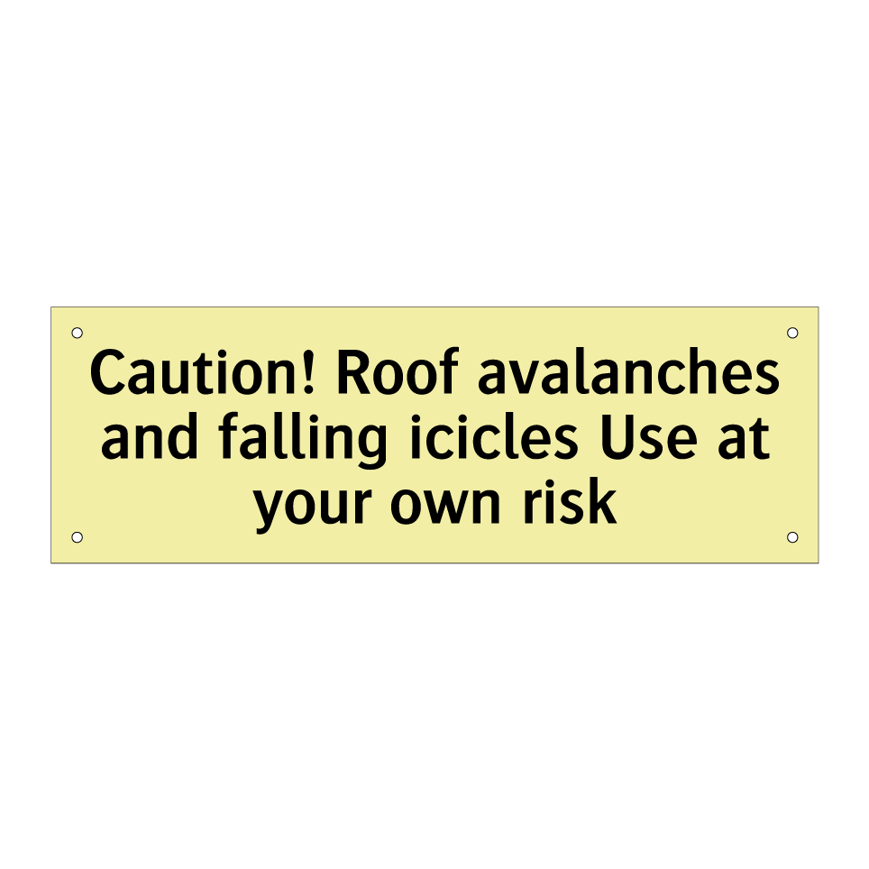 Caution! Roof avalanches and falling icicles Use at your own risk