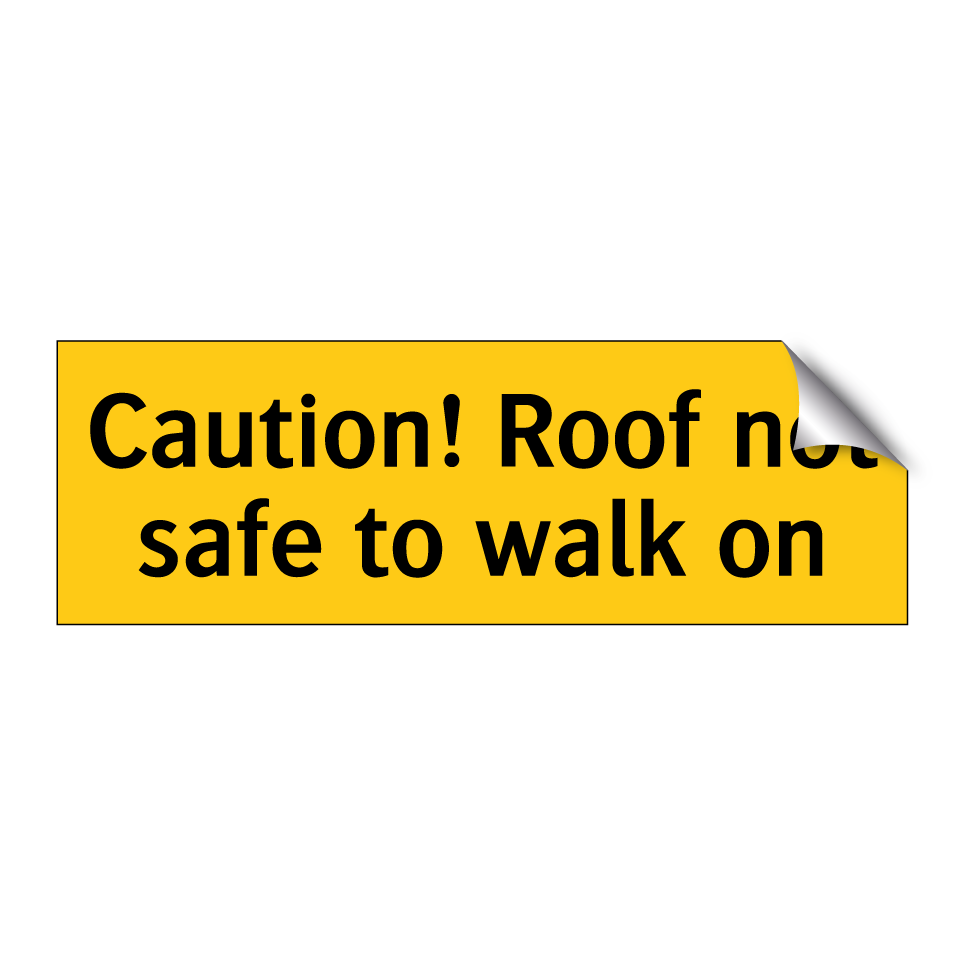 Caution! Roof not safe to walk on