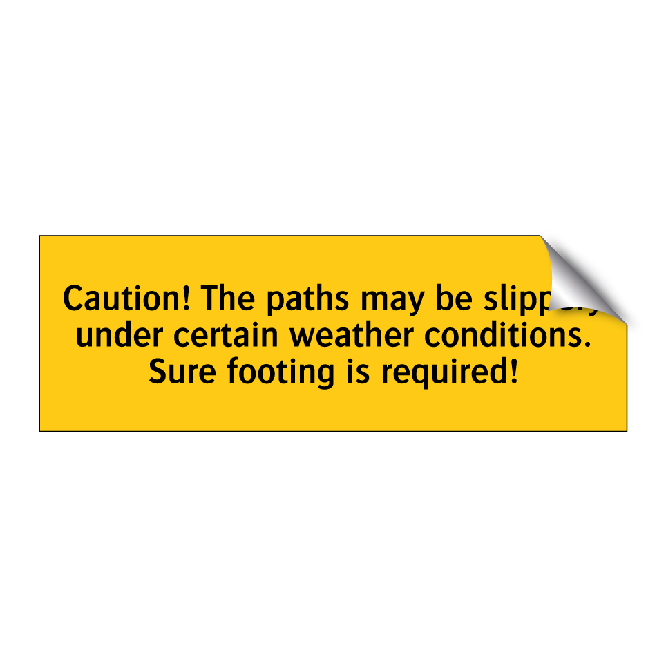 Caution! The paths may be slippery under certain weather conditions. Sure footing is required!