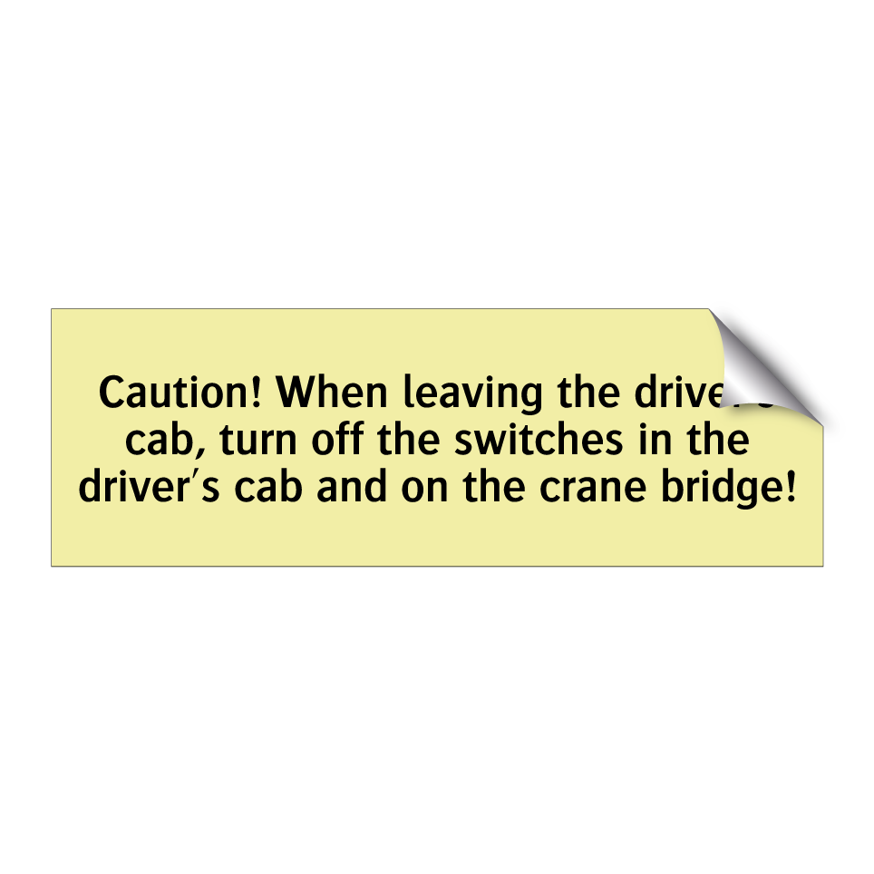 Caution! When leaving the driver's cab, turn off the switches in the driver's cab and on the crane bridge!