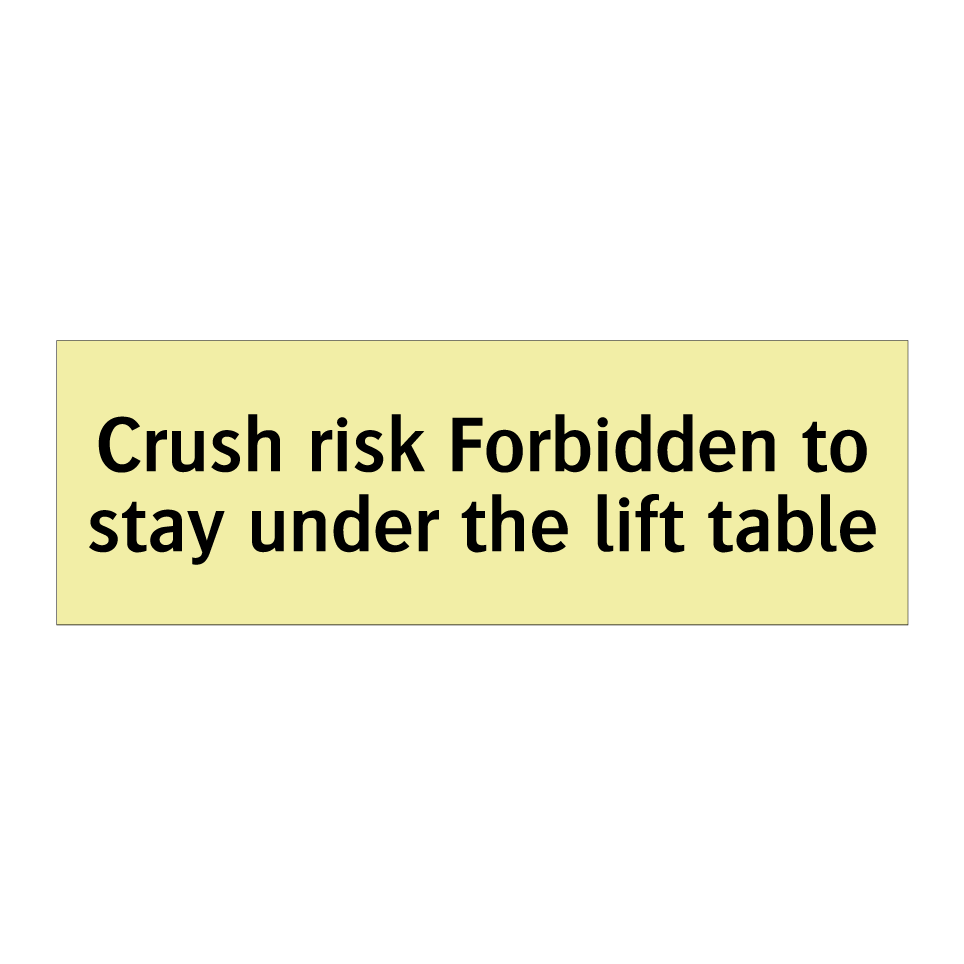 Crush risk Forbidden to stay under the lift table