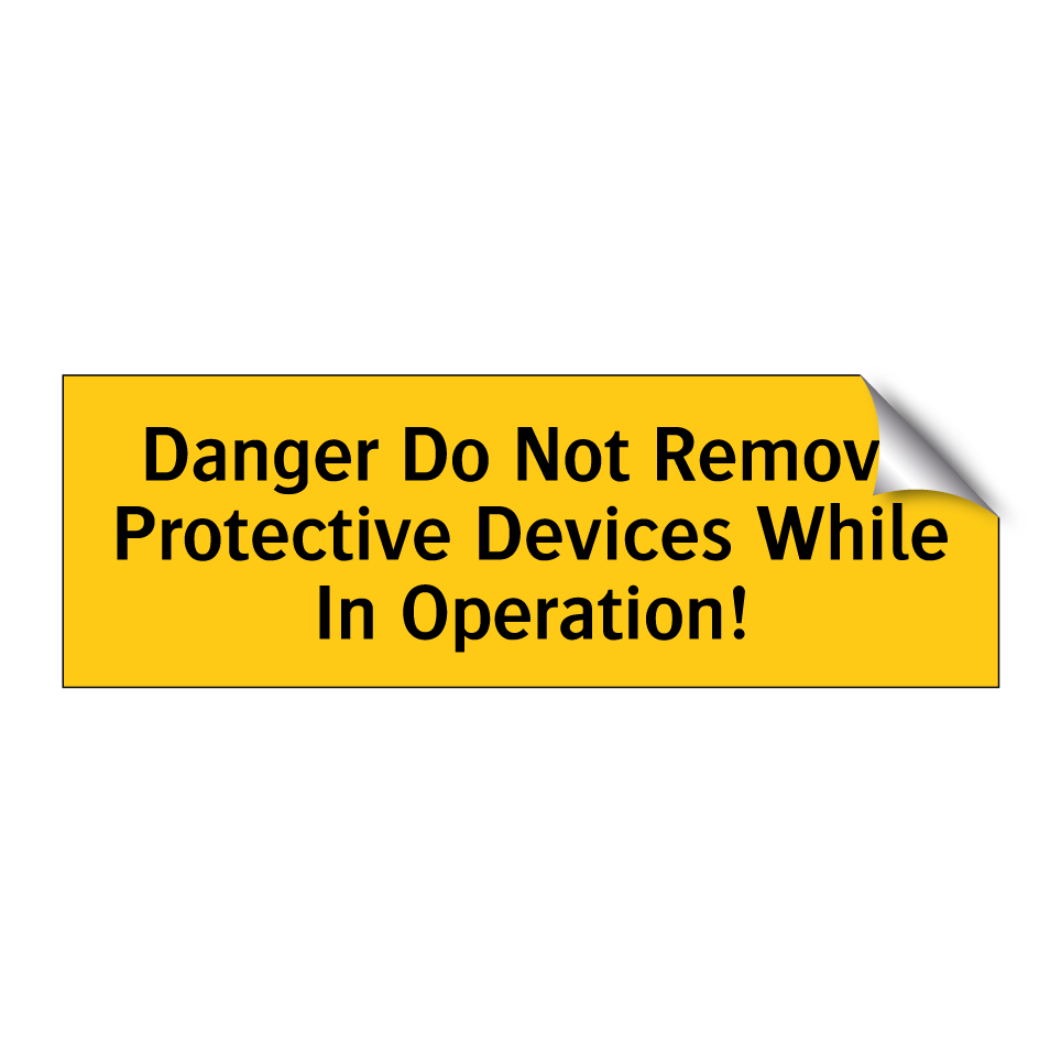 Danger Do Not Remove Protective Devices While In Operation!