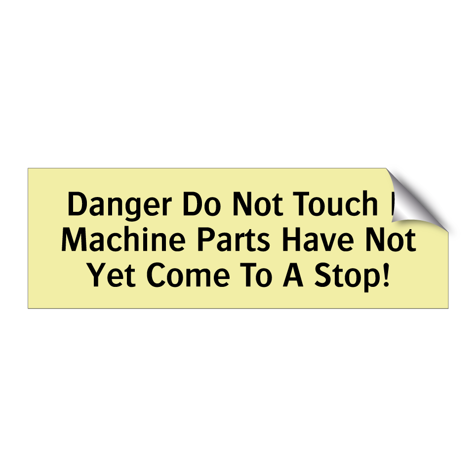 Danger Do Not Touch If Machine Parts Have Not Yet Come To A Stop!