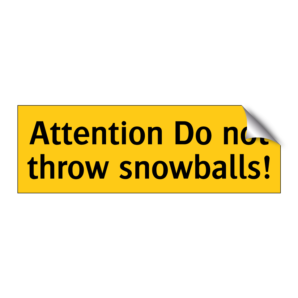 Attention Do not throw snowballs!