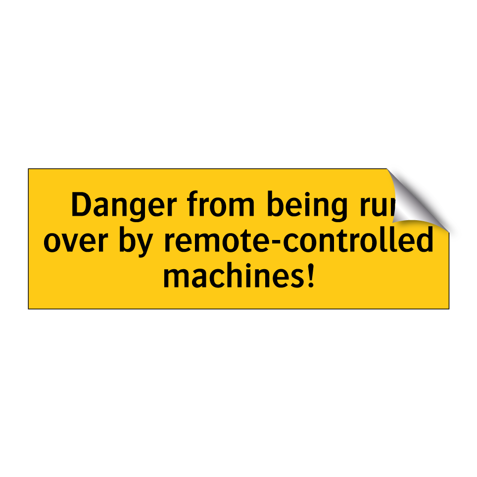 Danger from being run over by remote-controlled machines!