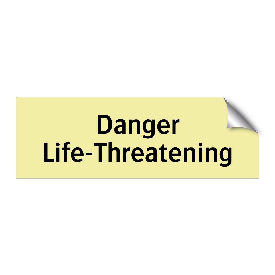 Danger Life-Threatening