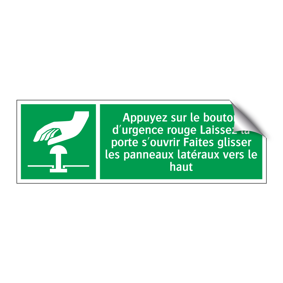 Appuyez sur le bouton d'urgence rouge Laissez la porte s'ouvrir Faites glisser les panneaux latéraux vers le haut