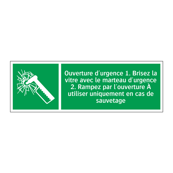 Ouverture d'urgence 1. Brisez la vitre avec le marteau d'urgence 2. Rampez par l'ouverture À utiliser uniquement en cas de sauvetage
