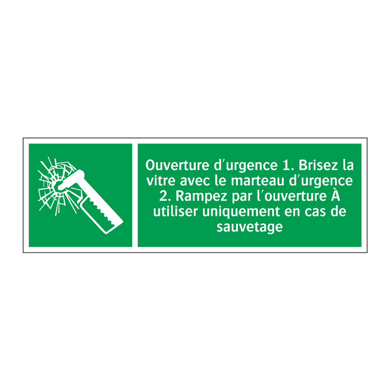 Ouverture d'urgence 1. Brisez la vitre avec le marteau d'urgence 2. Rampez par l'ouverture À utiliser uniquement en cas de sauvetage