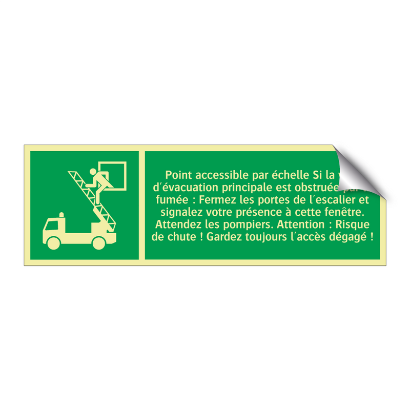 Point accessible par échelle Si la voie d'évacuation principale est obstruée par la fumée : Fermez les portes de l'escalier et signalez votre présence à cette fenêtre. Attendez les pompiers. Attention : Risque de chute ! Gardez toujours l'accès dégagé !
