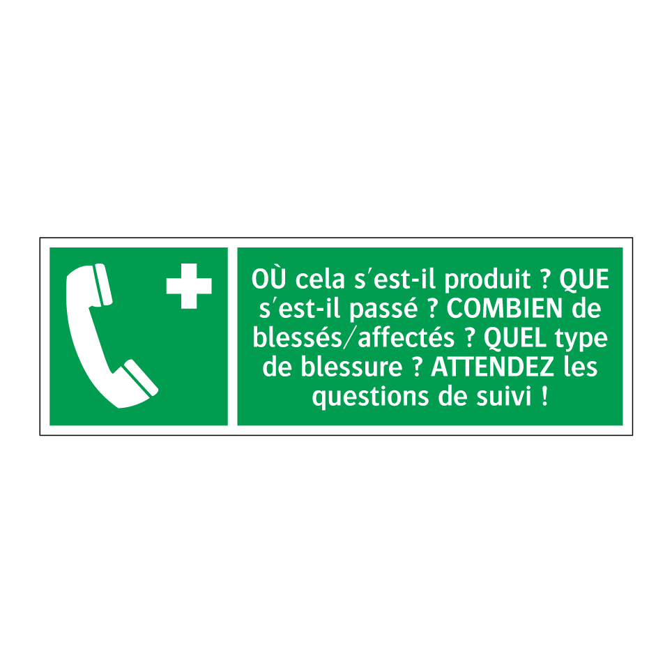 OÙ cela s'est-il produit ? QUE s'est-il passé ? COMBIEN de blessés/affectés ? QUEL type de blessure ? ATTENDEZ les questions de suivi !