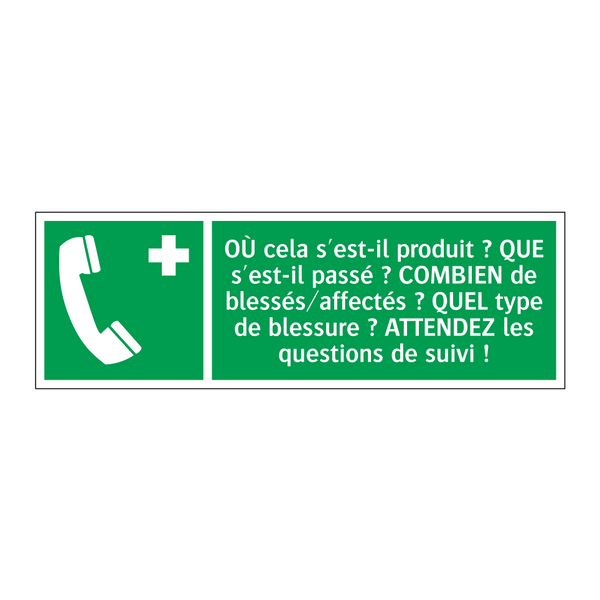 OÙ cela s'est-il produit ? QUE s'est-il passé ? COMBIEN de blessés/affectés ? QUEL type de blessure ? ATTENDEZ les questions de suivi !