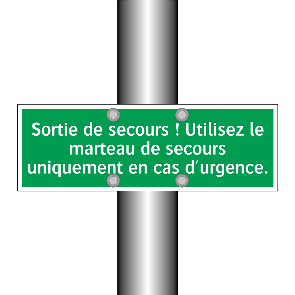 Sortie de secours ! Utilisez le marteau de secours uniquement en cas d'urgence.