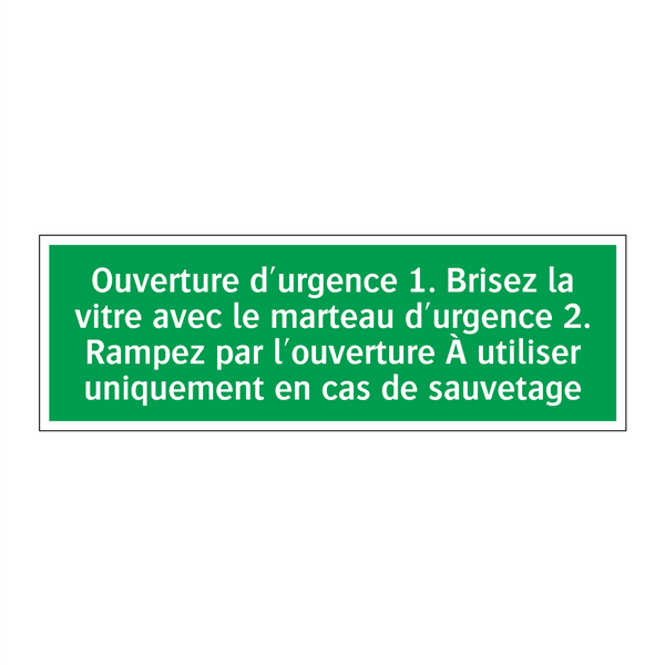 Ouverture d'urgence 1. Brisez la vitre avec le marteau d'urgence 2. Rampez par l'ouverture À utiliser uniquement en cas de sauvetage