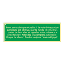 Point accessible par échelle Si la voie d'évacuation principale est obstruée par la fumée : Fermez les portes de l'escalier et signalez votre présence à cette fenêtre. Attendez les pompiers. Attention : Risque de chute ! Gardez toujours l'accès dégagé !