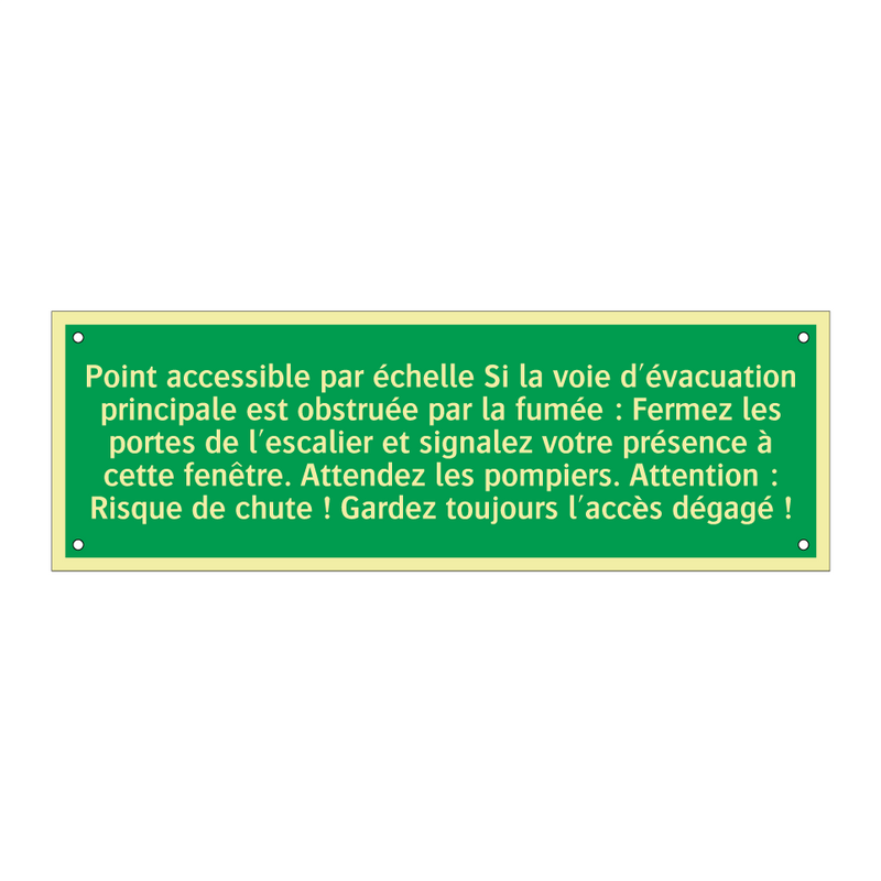 Point accessible par échelle Si la voie d'évacuation principale est obstruée par la fumée : Fermez les portes de l'escalier et signalez votre présence à cette fenêtre. Attendez les pompiers. Attention : Risque de chute ! Gardez toujours l'accès dégagé !