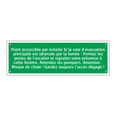 Point accessible par échelle Si la voie d'évacuation principale est obstruée par la fumée : Fermez les portes de l'escalier et signalez votre présence à cette fenêtre. Attendez les pompiers. Attention : Risque de chute ! Gardez toujours l'accès dégagé !