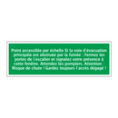 Point accessible par échelle Si la voie d'évacuation principale est obstruée par la fumée : Fermez les portes de l'escalier et signalez votre présence à cette fenêtre. Attendez les pompiers. Attention : Risque de chute ! Gardez toujours l'accès dégagé !