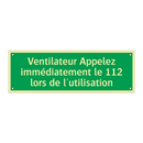 Ventilateur Appelez immédiatement le 112 lors de l'utilisation