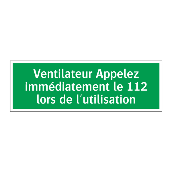 Ventilateur Appelez immédiatement le 112 lors de l'utilisation